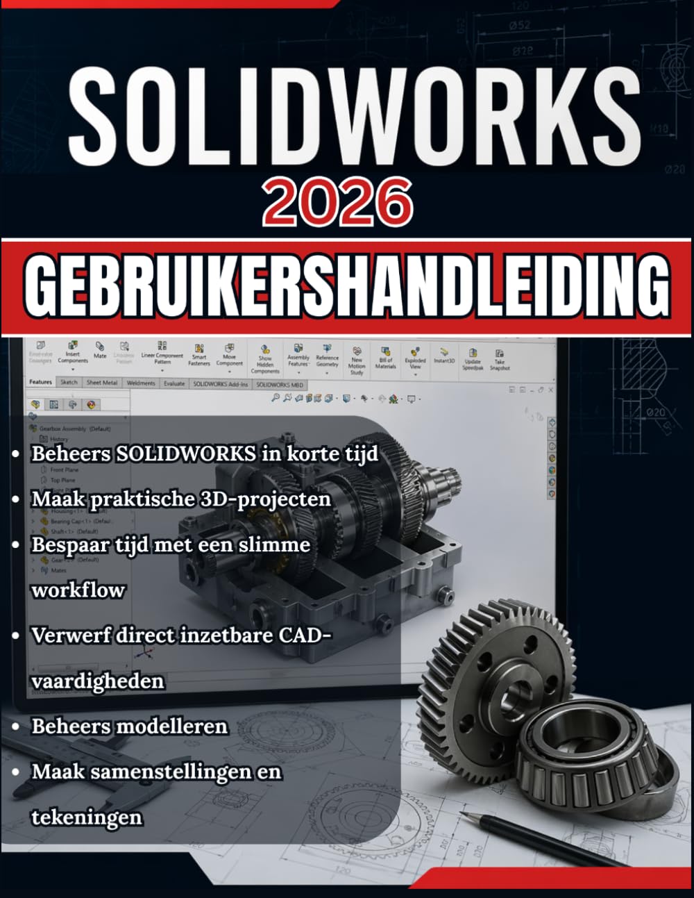 SOLIDWORKS 2026 GEBRUIKERSHANDLEIDING: Van beginner tot professional: een complete stapsgewijze handleiding voor 3D-modellering, assemblageontwerp en technische tekeningen voor praktijktoepassingen.