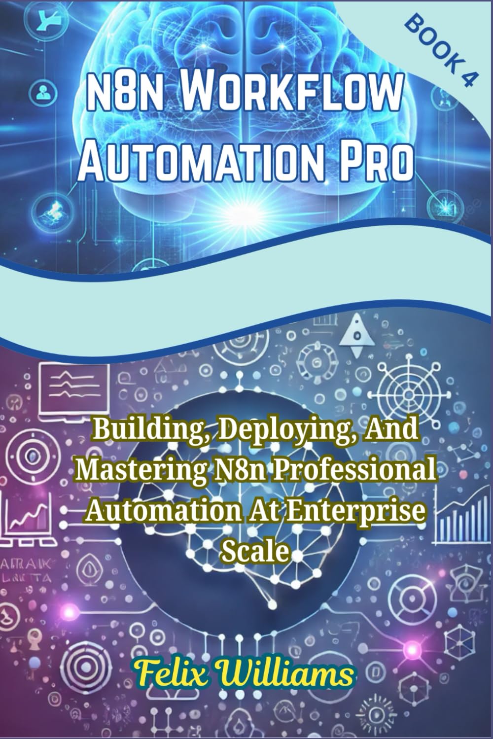 N8N WORKFLOW AUTOMATION PRO: Building, Deploying, And Mastering N8n Professional Automation At Enterprise Scale (n8n workflow Handbooks)