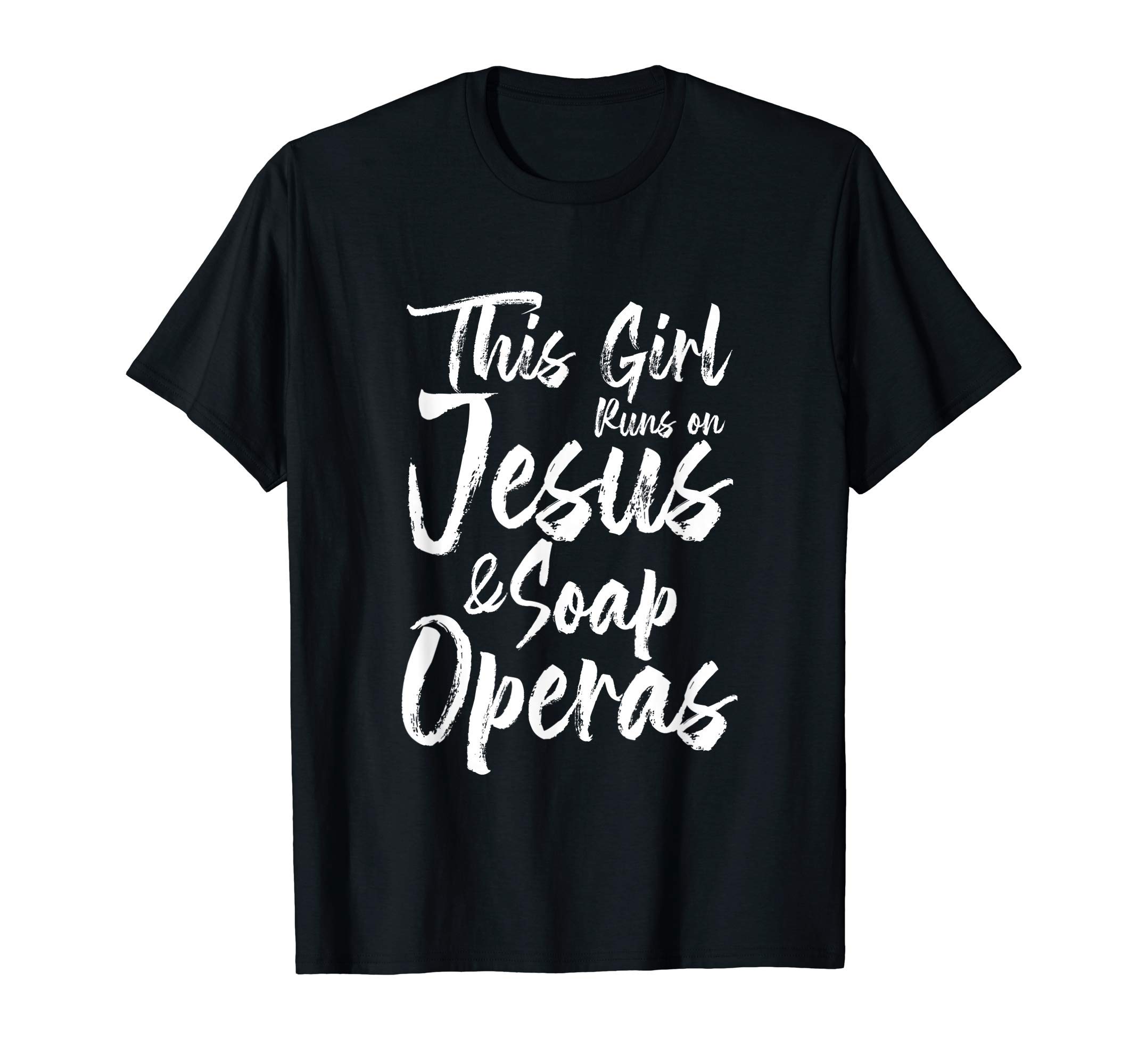 Religious Actor Actress This Girl Runs On Jesus Soap Operas T-Shirt