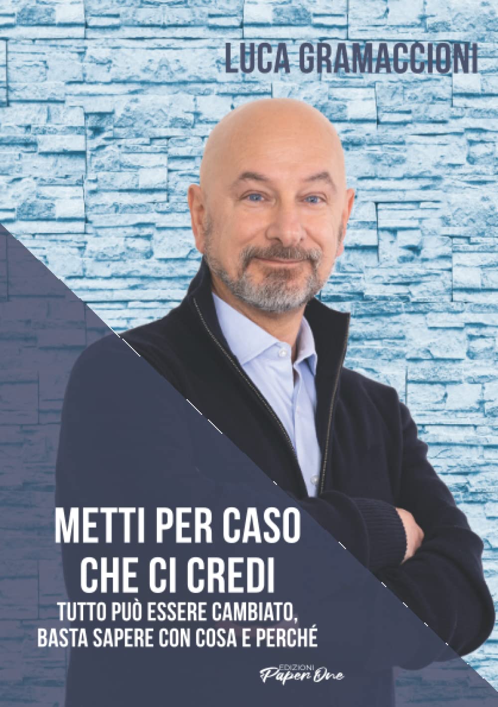 Metti per caso che ci credi: Tutto può essere cambiato, basta sapere con cosa e perché (LA TESTA NEL MATTONE)