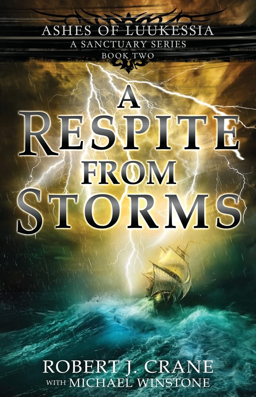 A Respite From Storms (A Sanctuary Series): Volume 2 (Ashes of Luukessia)