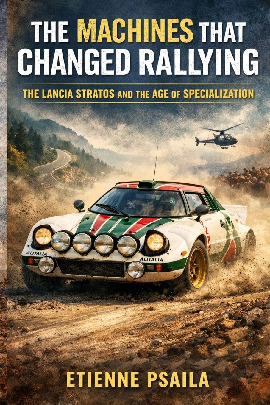 The Machines That Changed Rallying: The Lancia Stratos and the Age of Specialization (Blueprints of the Modern Age)