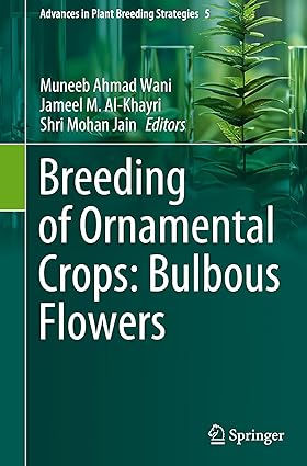 Breeding of Ornamental Crops: Bulbous Flowers: Breeding of Ornamental Crops: Bulbous Flowers (Advances in Plant Breeding Strategies, 5)