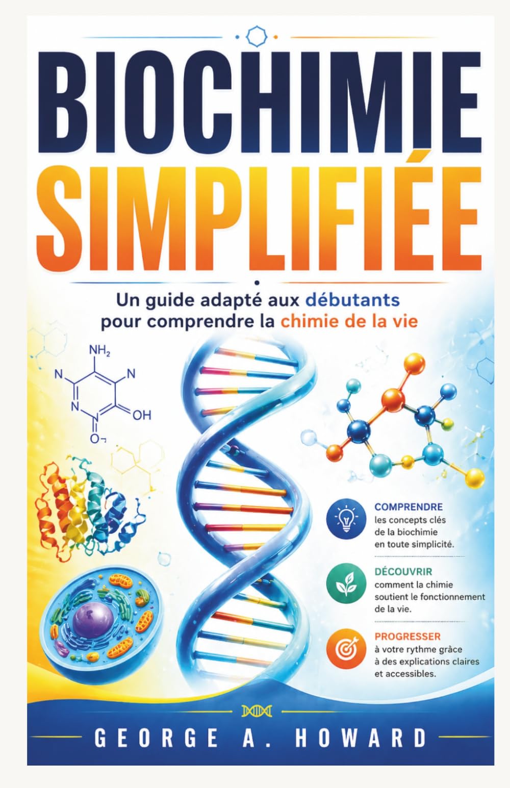 BIOCHIMIE SIMPLIFIÉE: Un guide adapté aux débutants pour comprendre la chimie de la vie