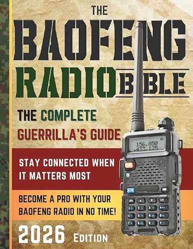 The Baofeng Radio Bible: The Comprehensive and Easy-to-Follow Guerrilla's Guide