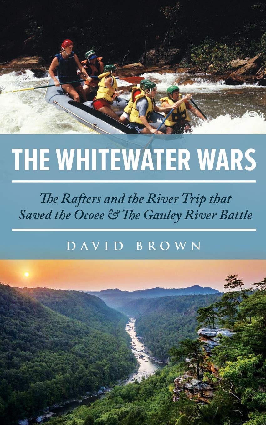 The Whitewater Wars: The Rafters and the River Trip that Saved the Ocoee & The Gauley River Battle