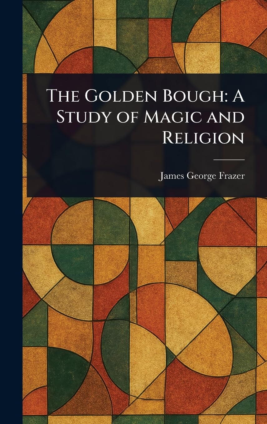 The Golden Bough: A Study of Magic and Religion