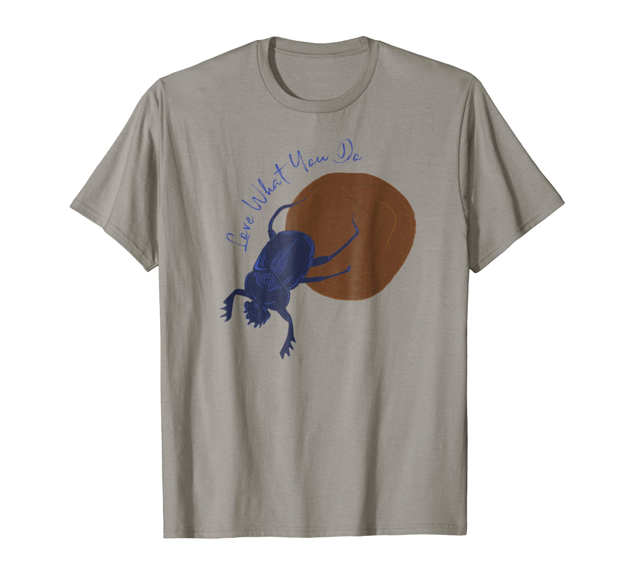 Love What You Do - Funny Dung Beetle Bug T-Shirt