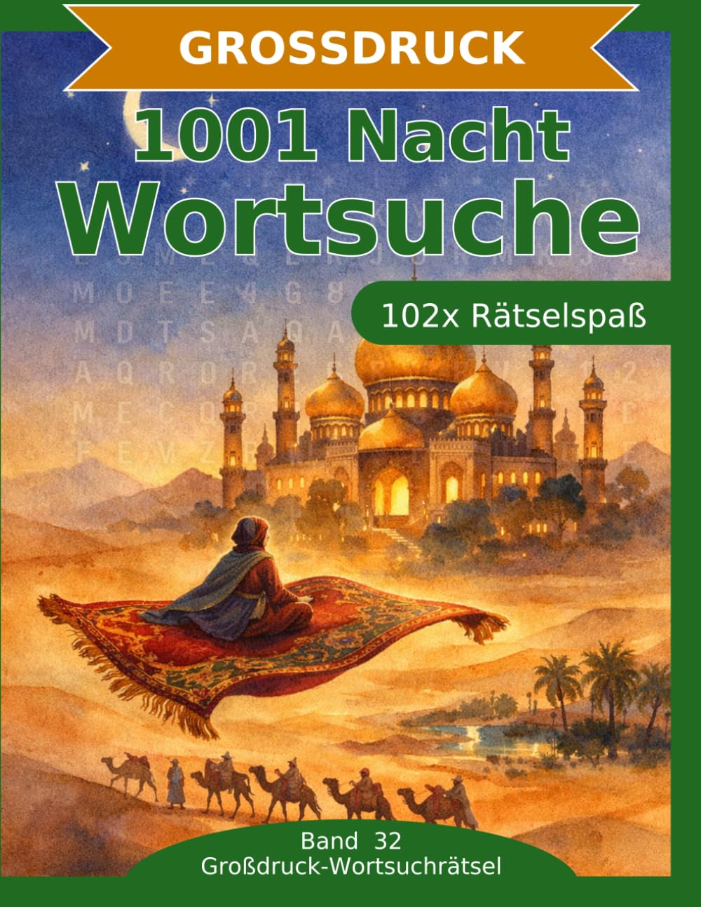 1001 Nacht — Wortsuche in Großdruck: 102 Wortsuchrätsel mit extra großer Schrift | Gehirnjogging rund um 1001 Nacht | Geschenkidee für Oma & Opa