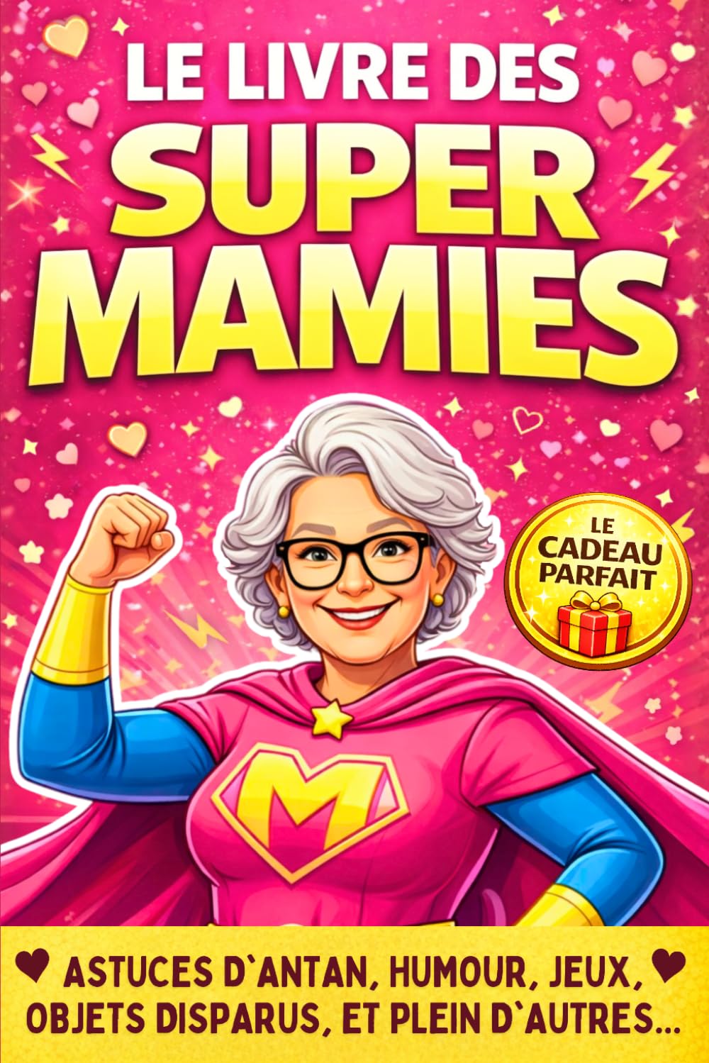 Le Livre des Super Mamies: Cadeau Mamie original : Anecdotes, Souvenirs, Humour, Jeux, et remèdes miracles. Livre grand mère idéal pour la Fête des Grands-Mères, un Anniversaire ou Noël.