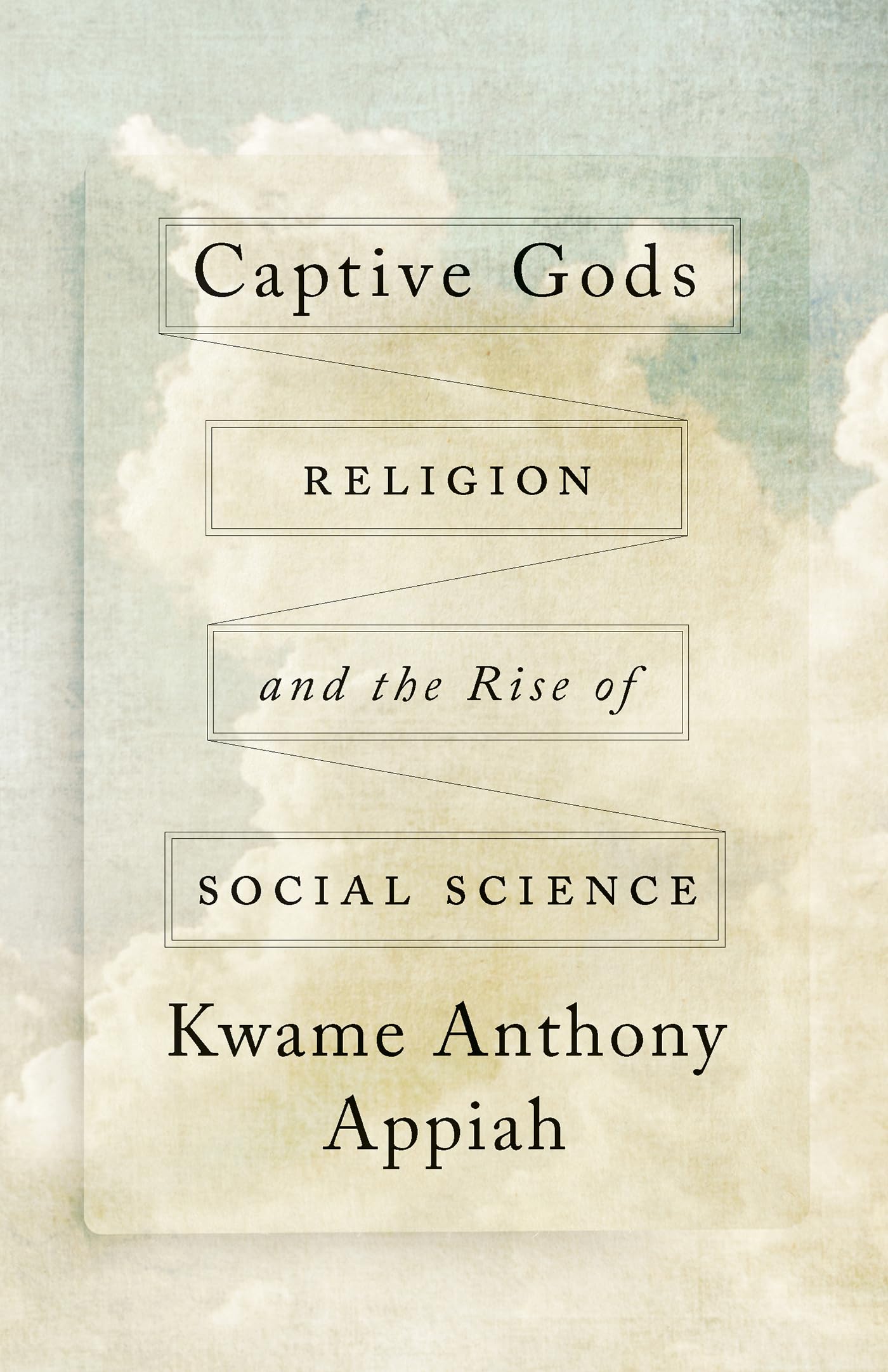 Captive Gods: Religion and the Rise of Social Science (The Terry Lectures Series)