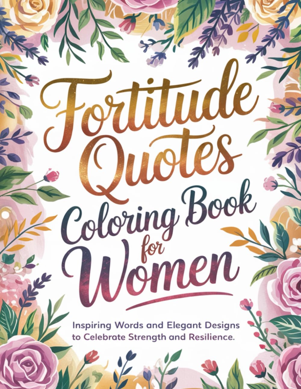 Fortitude Quotes Coloring Book for Women: Inspiring Words and Elegant Designs to Celebrate Strength and Resilience