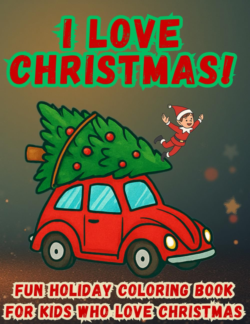I Love Christmas: Fun Christmas Coloring Book for Kids (Christmas Coloring Fun Series)