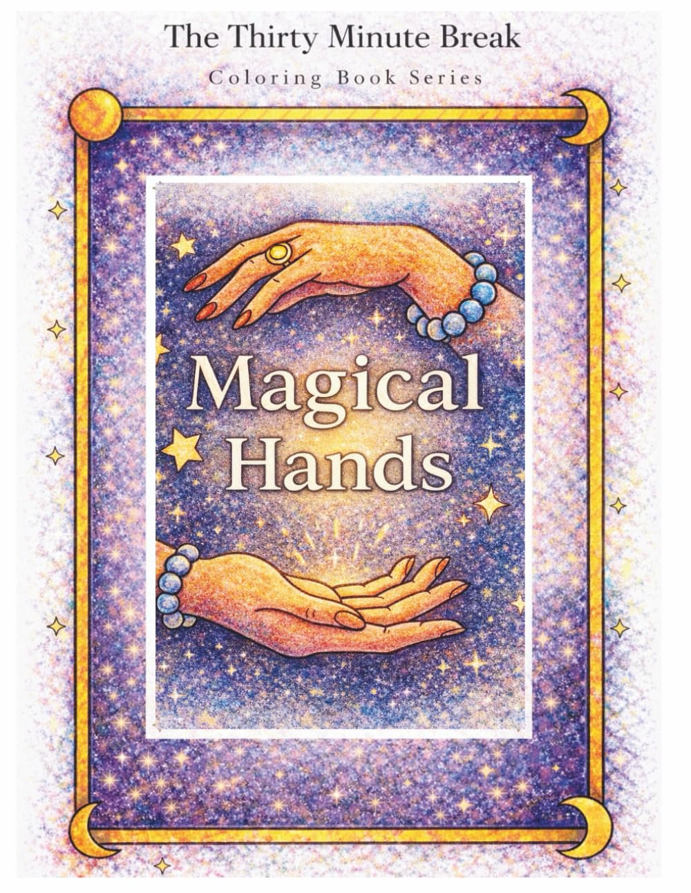 Magical Hands: The Thirty Minute Break (The Thirty Minute Break Coloring book series)