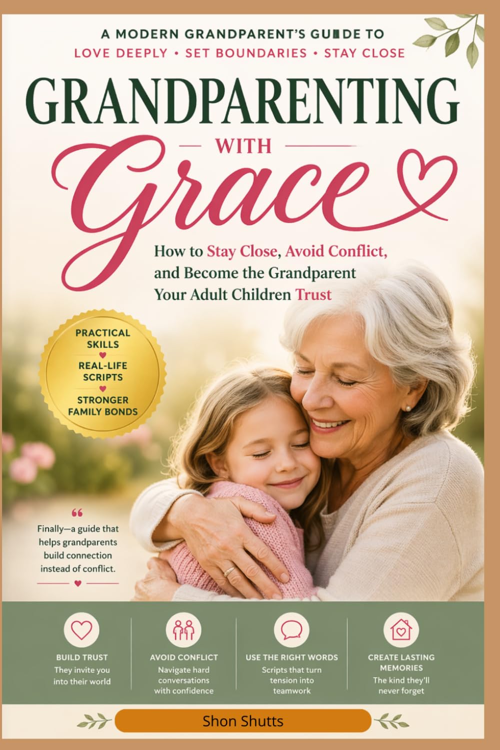 GRANDPARENTING WITH GRACE: How to Stay Close, Avoid Conflict, and Be the Grandparent Your Adult Children Trust