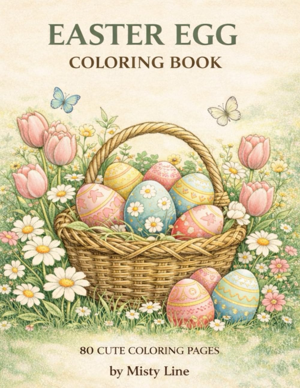 Easter Egg Coloring Pages: 80 Easter Egg Coloring Pages with Flowers, Baskets and Spring Scenes (Spring & Easter Coloring)