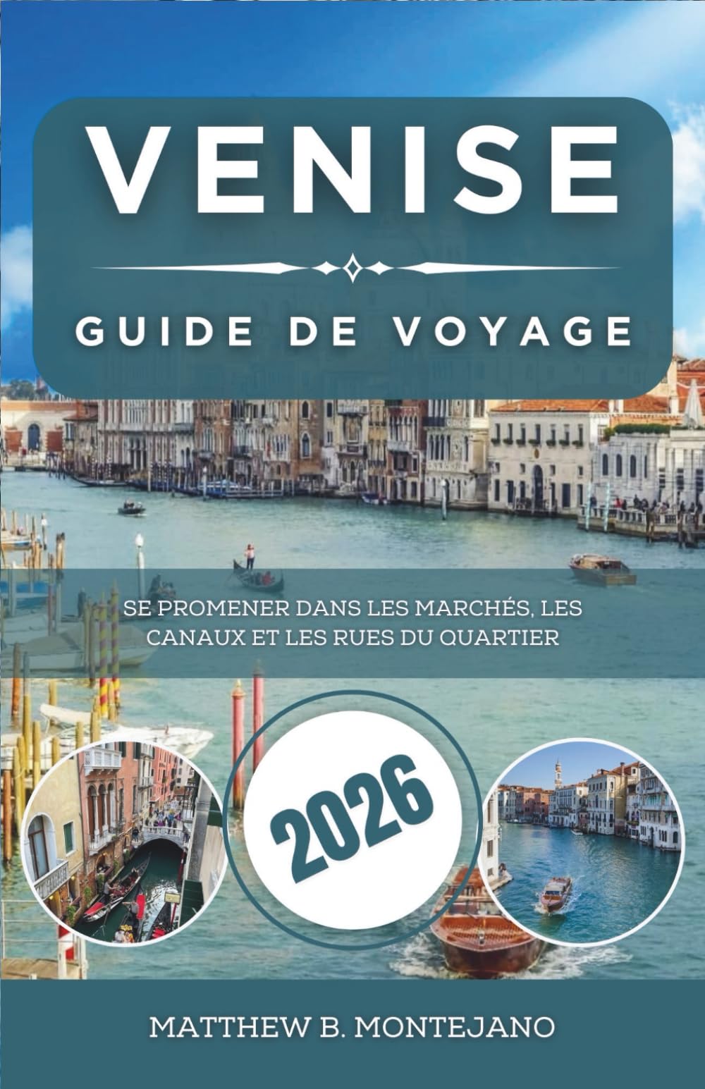 VENISE GUIDE DE VOYAGE 2026: Se promener dans les marchés, les canaux et les rues du quartier