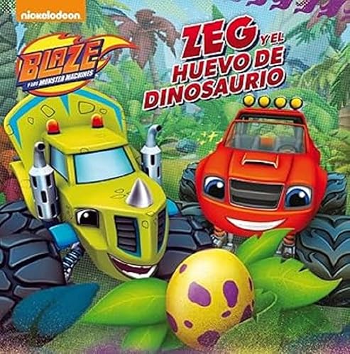 Blaze y los Monster Machines. Un cuento - Zeg y el huevo de dinosaurio (Nickelodeon)
