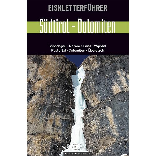 Eiskletterführer Südtirol - Dolomiten: Vinschgau, Meraner Land, Wipptal, Postertal, Dolomiten, Überetsch