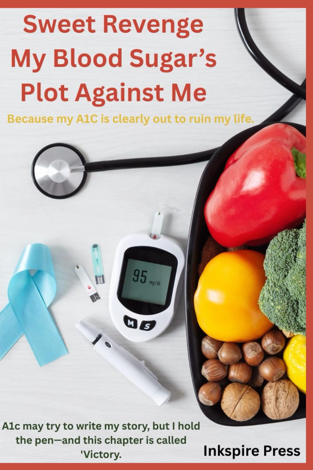 Sweet Revenge My Blood Sugar’s Plot Against Me: Because my A1C is clearly out to ruin my life.