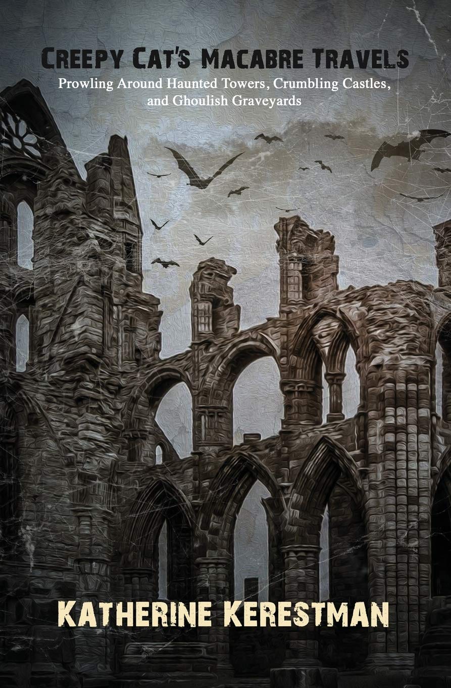 Cover of Creepy Cat's Macabre Travels: Prowling Around Haunted Towers, Crumbling Castles, and Ghoulish Graveyards