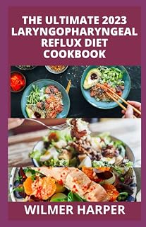 The Ultimate 2023 Laryngopharyngeal Reflux Diet Cookbook: Easy 100 Recipes to Reduce Stomach Acid Naturally and Gastritis Relief GERD, IBS & Acid Reflux Effective Approach Includes a 28-Day Meal Plan