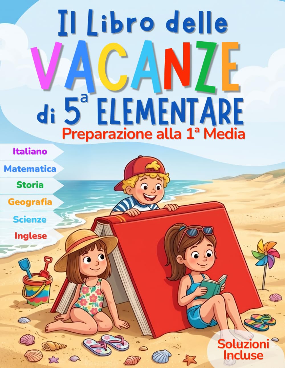 Libro Vacanze 5 Elementare Preparazione 1 Media: Compiti delle vacanze e ripasso completo per prepararsi alla prima media. Esercizi di italiano, ... geografia e scienze. Soluzioni incluse
