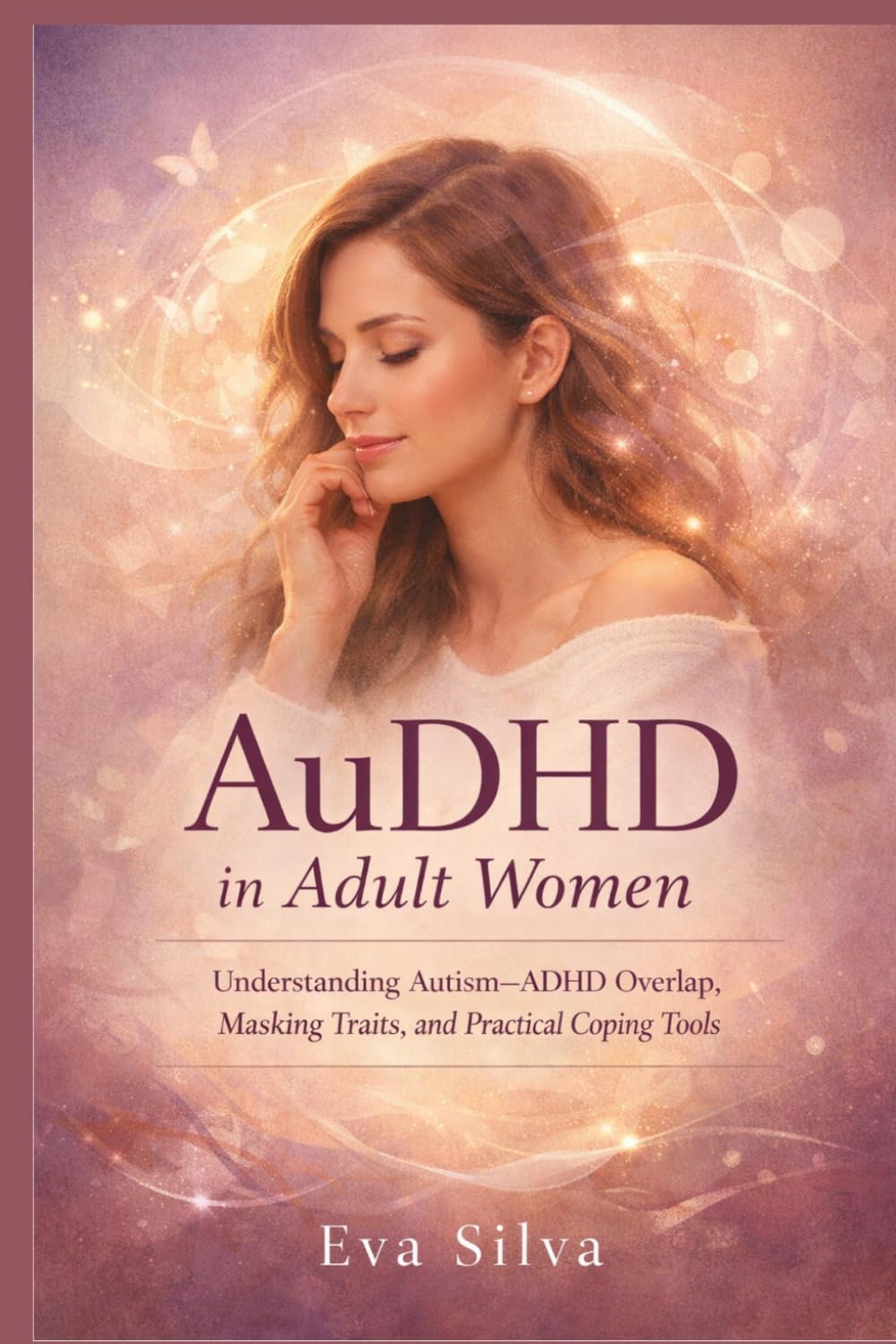 AuDHD in Adult Women: Understanding Autism - ADHD Overlap, Masking Traits, and Practical Coping Tools