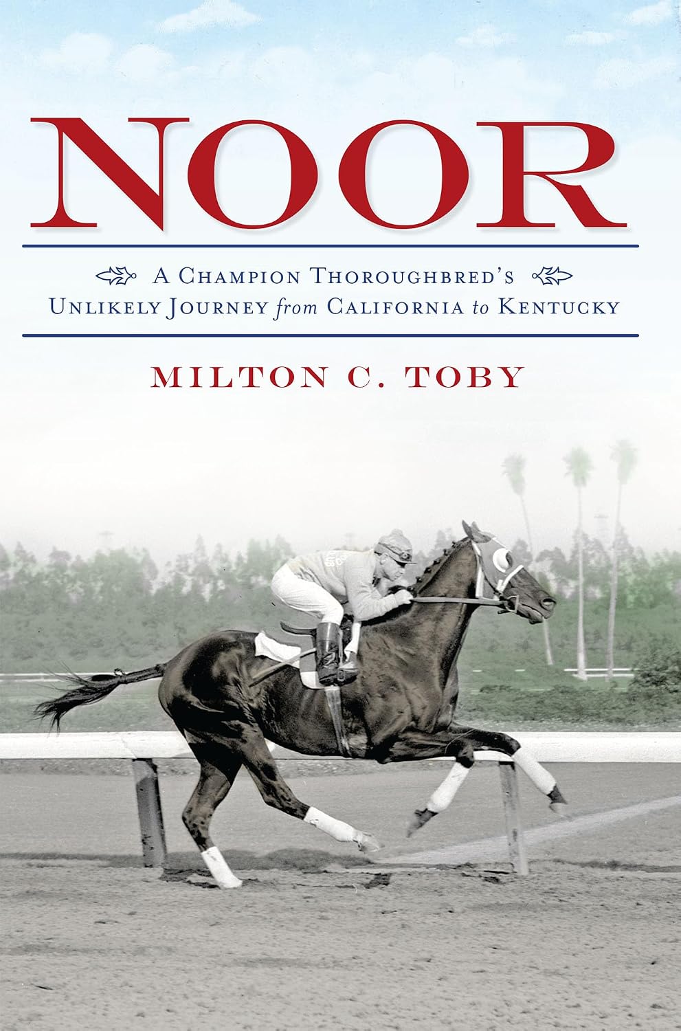 Noor:: A Champion Thoroughbred's Unlikely Journey From California to Kentucky