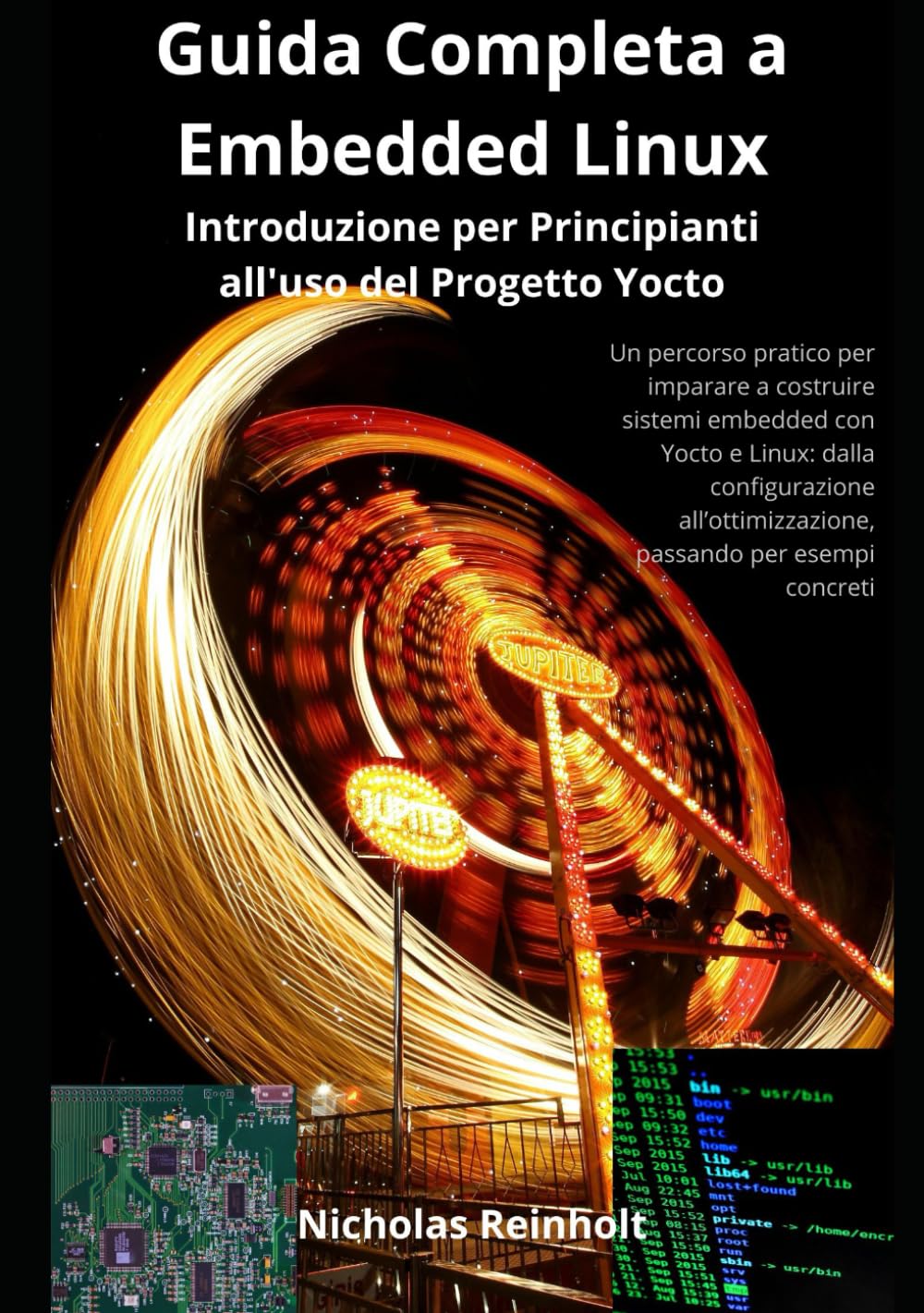Guida Completa a Embedded Linux - Introduzione per Principianti all'uso del Progetto Yocto: Un percorso per imparare a costruire sistemi embedded con Yocto: dalla configurazione all’ottimizzazione