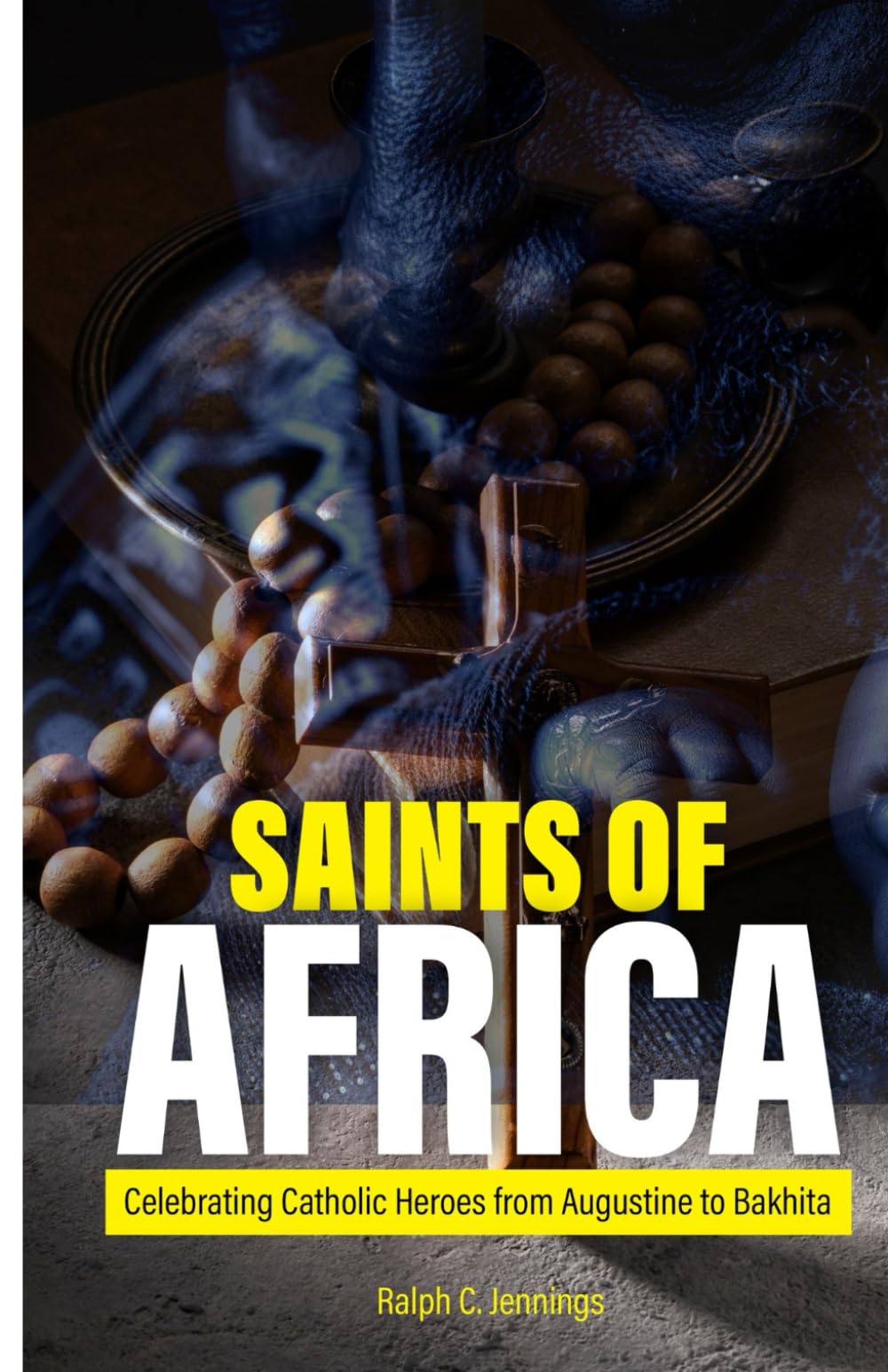SAINTS OF AFRICA: Celebrating Catholic Heroes from Augustine to Bakhita