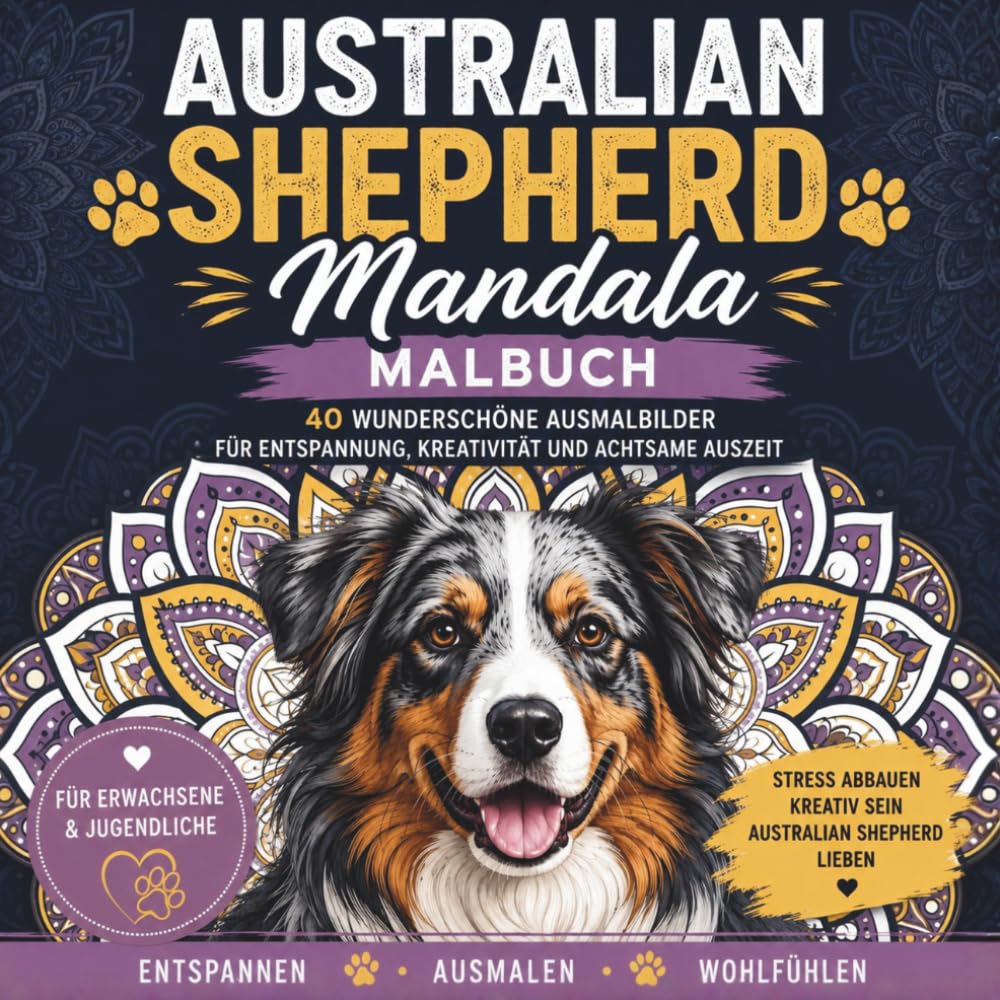 Australian Shepherd Mandala Malbuch für Erwachsene und Jugendliche: 40 wunderschöne Aussie Ausmalbilder mit detailreichen Mandalas, niedlichen ... Kreativität, Stressabbau und achtsame Auszeit