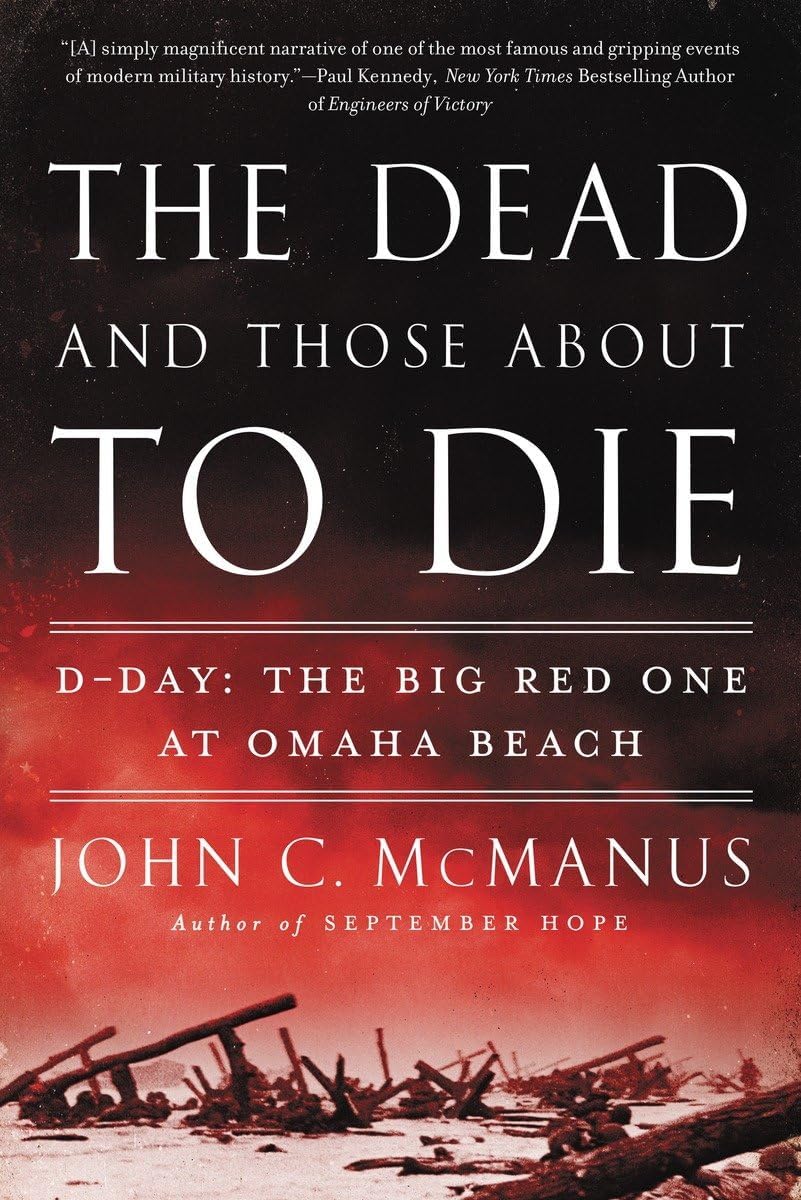 The Dead and Those About to Die: D-Day: The Big Red One at Omaha Beach Paperback – May 5, 2015