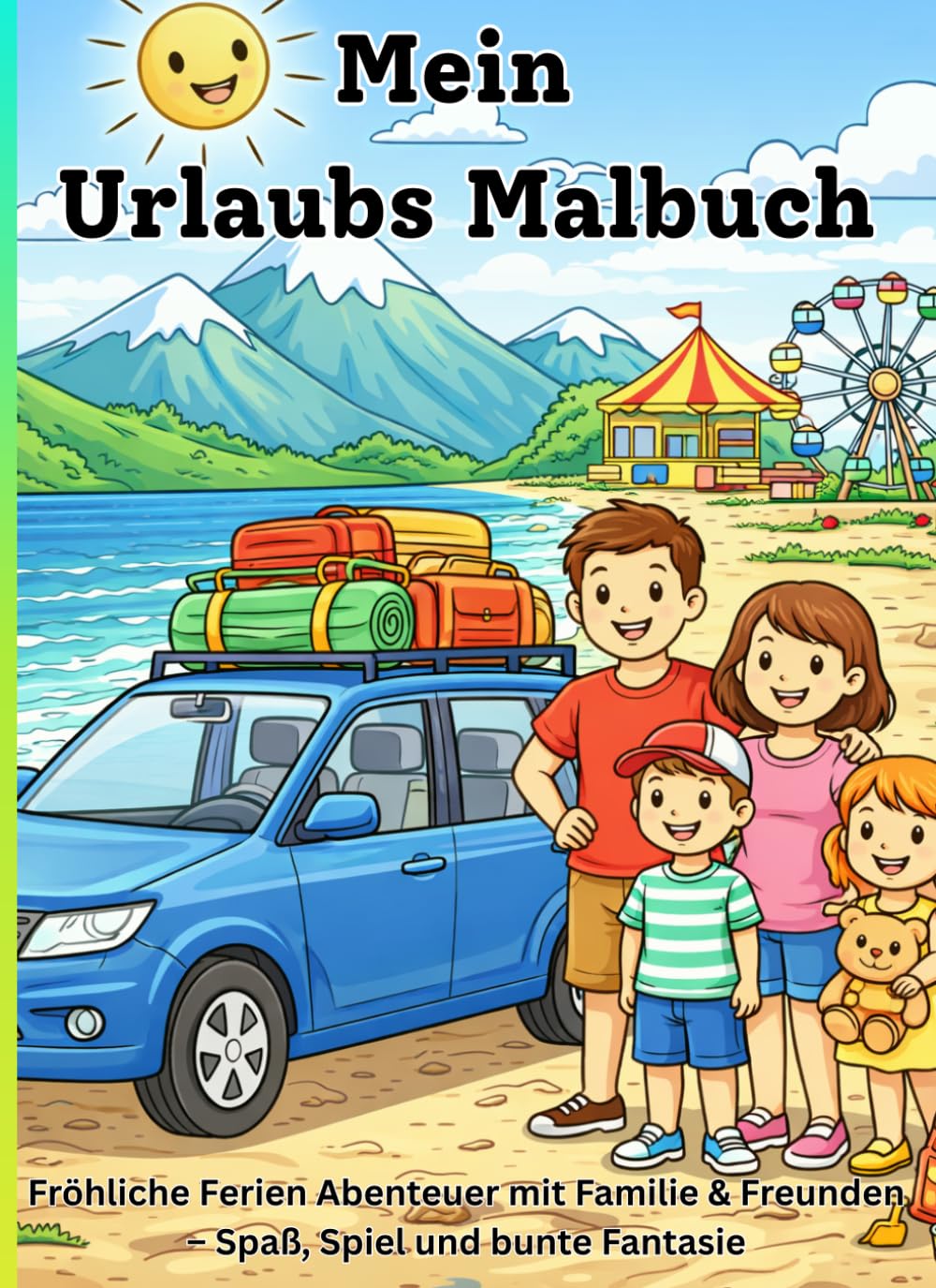 Mein Urlaubs Malbuch: Fröhliche Ferien Abenteuer mit Familie & Freunden – Spaß, Spiel und bunte Fantasie