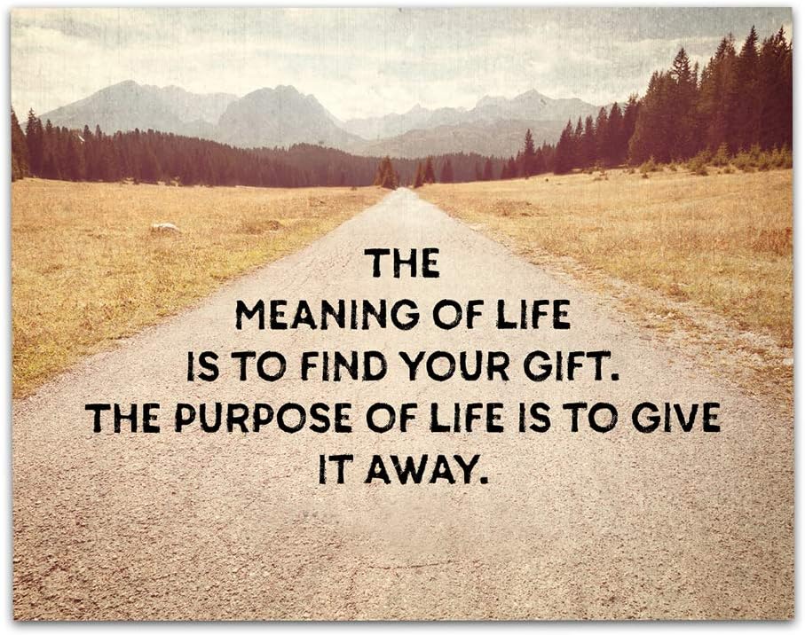 The Meaning of Life is to Find Your Gift. Inspirational Wall Art- Unframed 11 x 14 Print - Makes a Great Gift Under $15