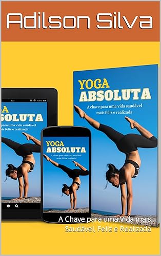 Yoga Absoluta: A Chave para uma Vida mais Saudável, Feliz e Realizada