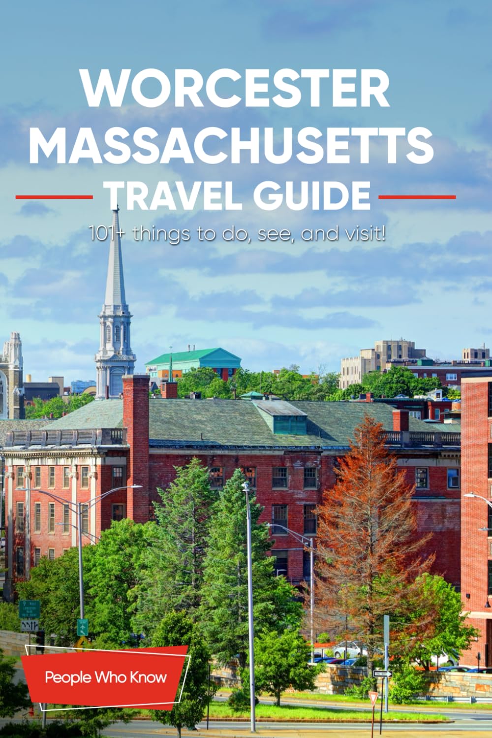 The Expert's Travel Guide to Worcester, Massachusetts: 101+ Things to See, Do and Visit!