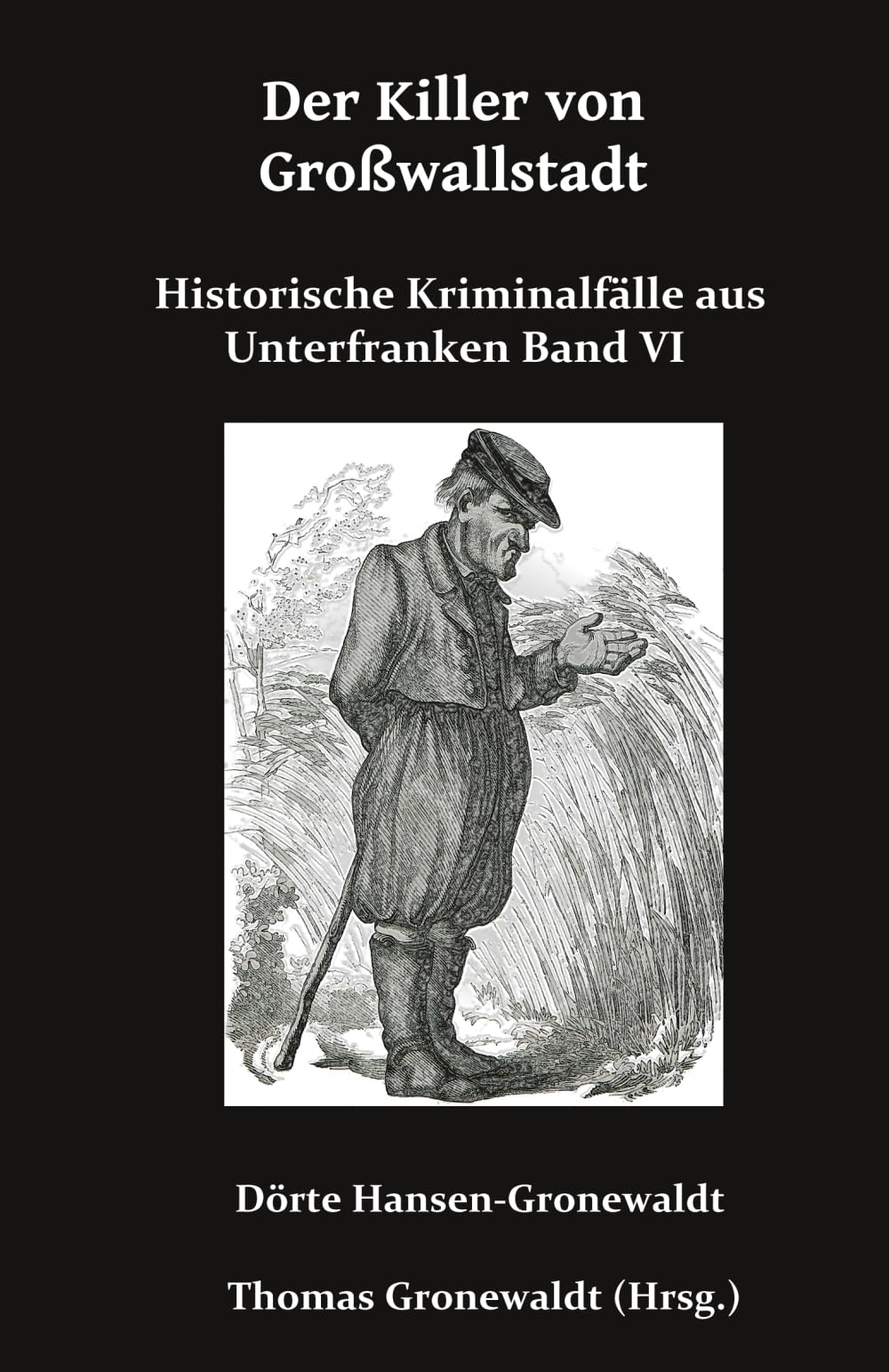 Der Killer von Großwallstadt: Historische Kriminalfälle aus Unterfranken Band VI: 6