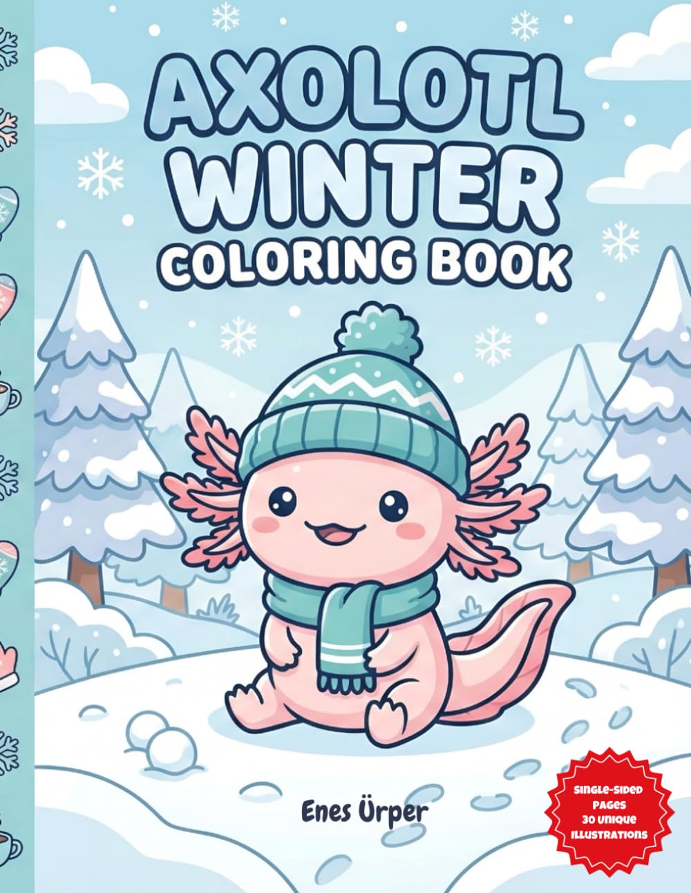 Axolotl Winter Coloring Book: Cute and Relaxing Winter Scenes with Adorable Axolotls | A Fun Christmas and Holiday Activity Gift for Kids and Teens (The Cute Animals Coloring Collection)