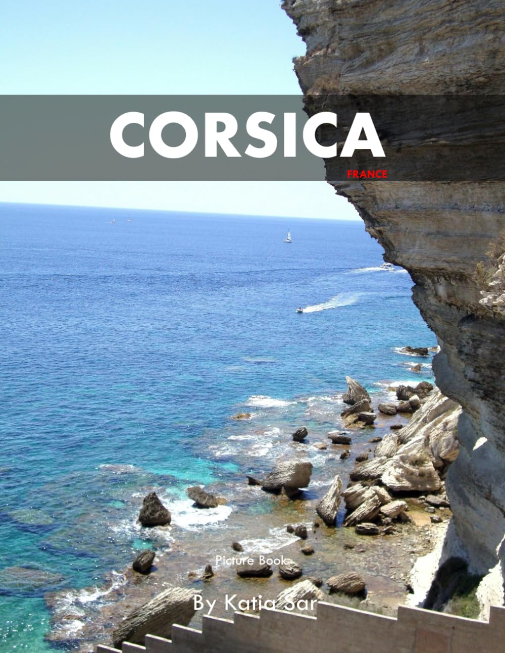 Corsica: A Perfect Coffee Table Picture Book - Travel and Tourism lovers.