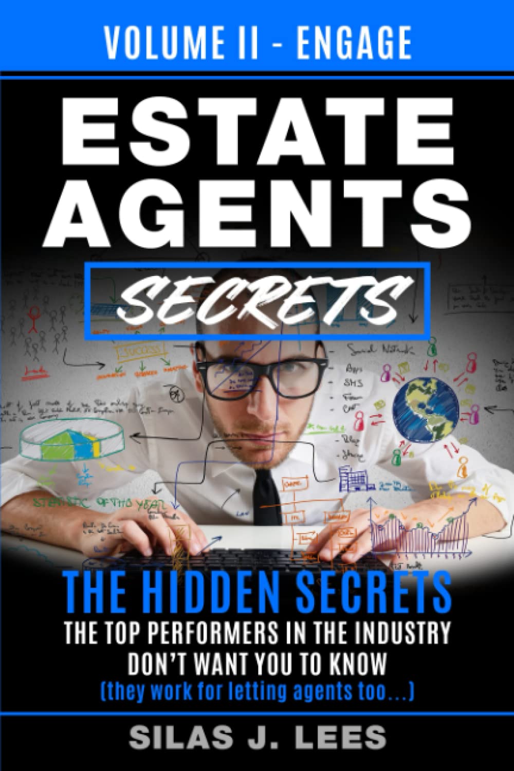 Estate Agent's Secrets - Volume II – Engage: The Hidden Secrets The Top Performers In The Industry Don't Want You To Know (they work for letting agents too...)
