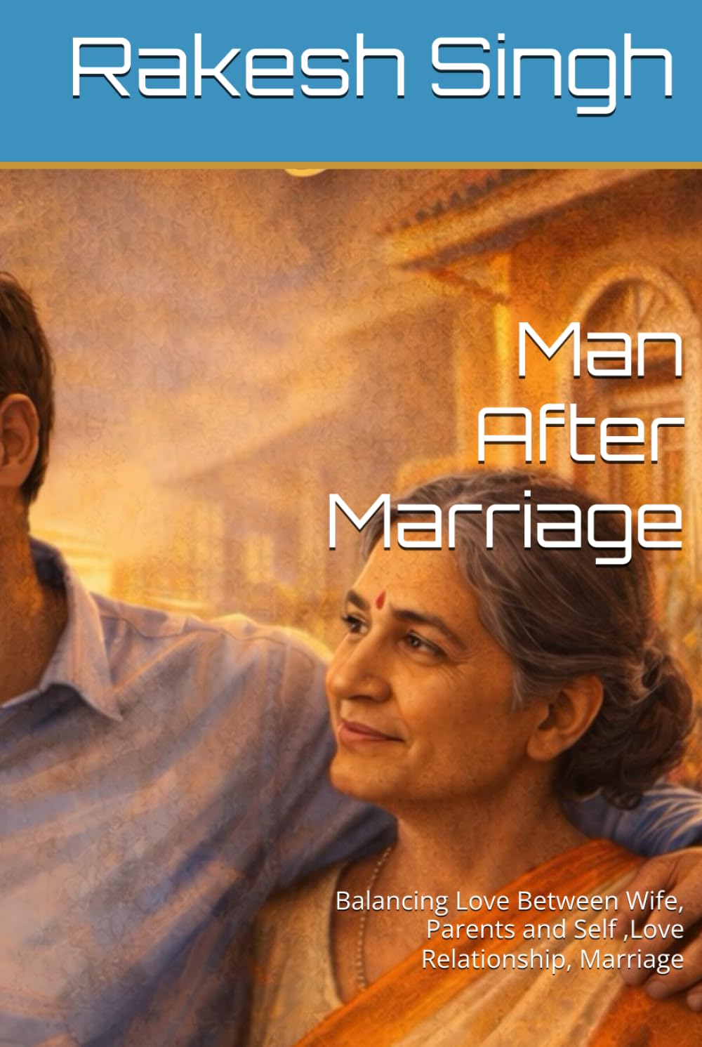 Man After Marriage: Balancing Love Between Wife, Parents and Self ,Love Relationship, Marriage