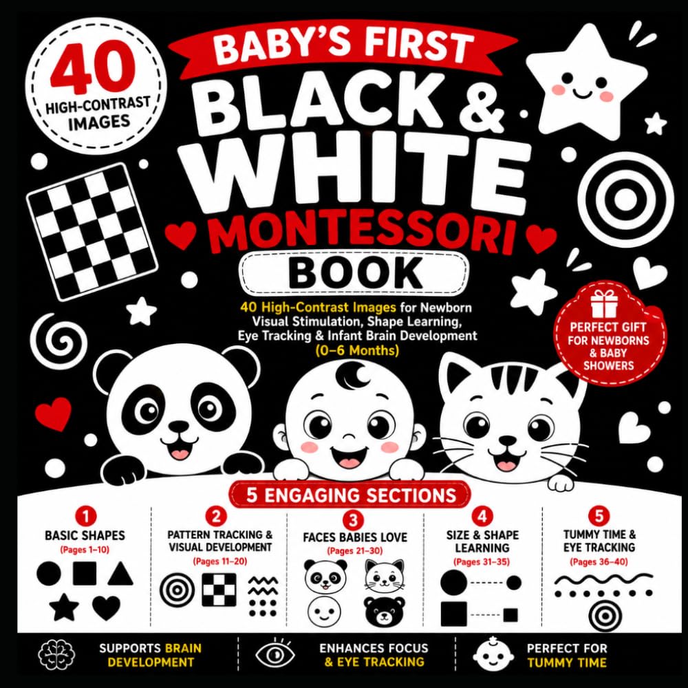 Baby’s First Black & White Montessori Book: 40 High-Contrast Images for Newborn Visual Stimulation, Shape Learning, Eye Tracking & Infant Brain ... Books for Babies, Infants & Toddlers)