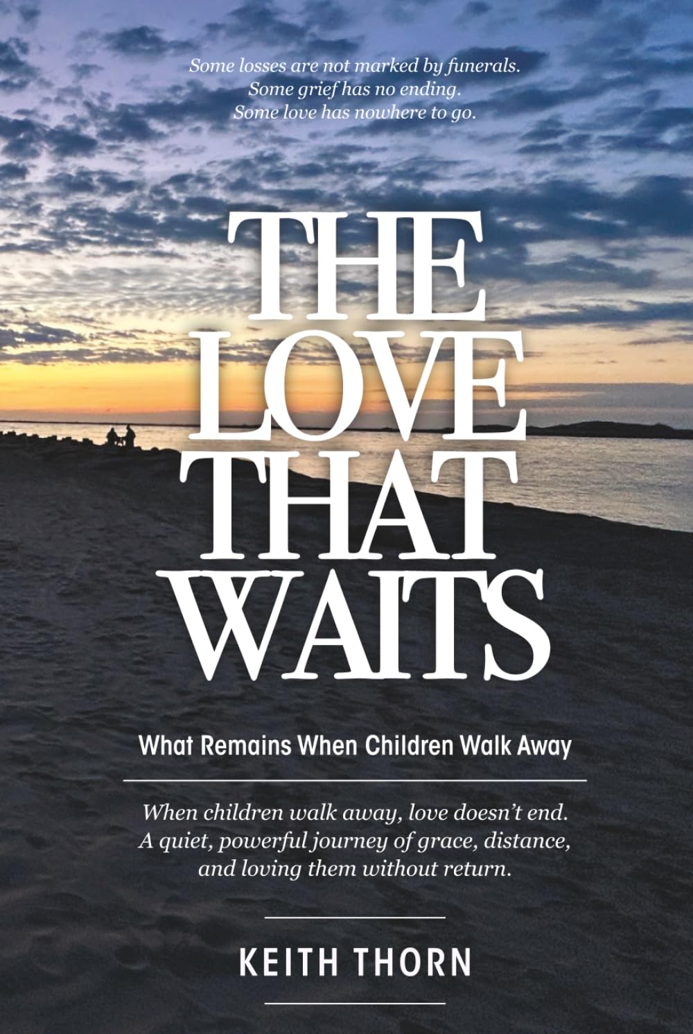 THE LOVE THAT WAITS: What Remains When Children Walk Away