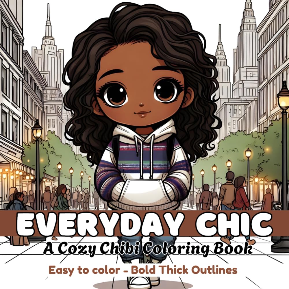 Everyday Chic, A Cozy Chibi , Coloring Book: Easy to Color pages with Bold Thick Outlines