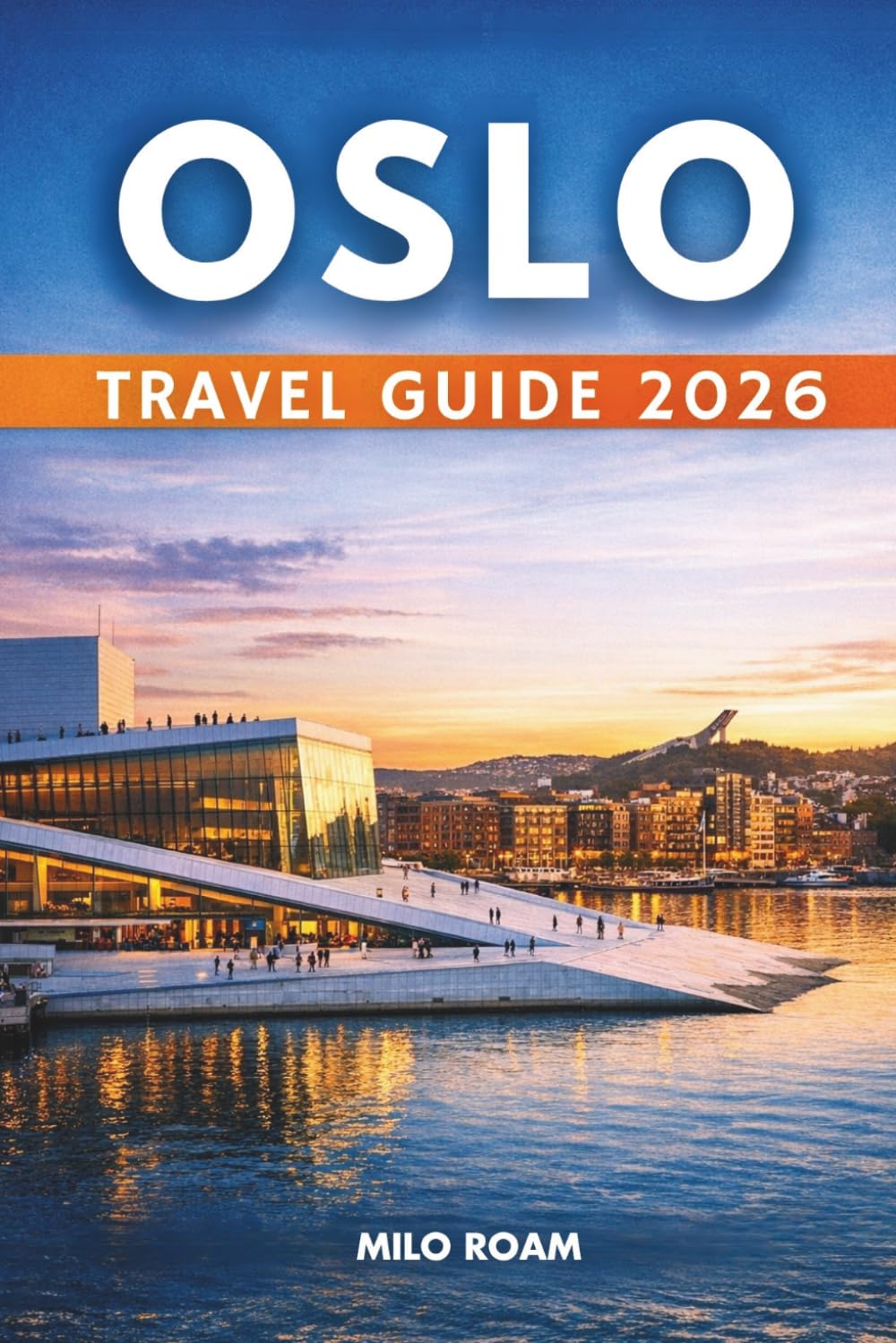 OSLO TRAVEL GUIDE 2026: Where Quiet Fjords Meet City Lights and Every Street Tells a Story