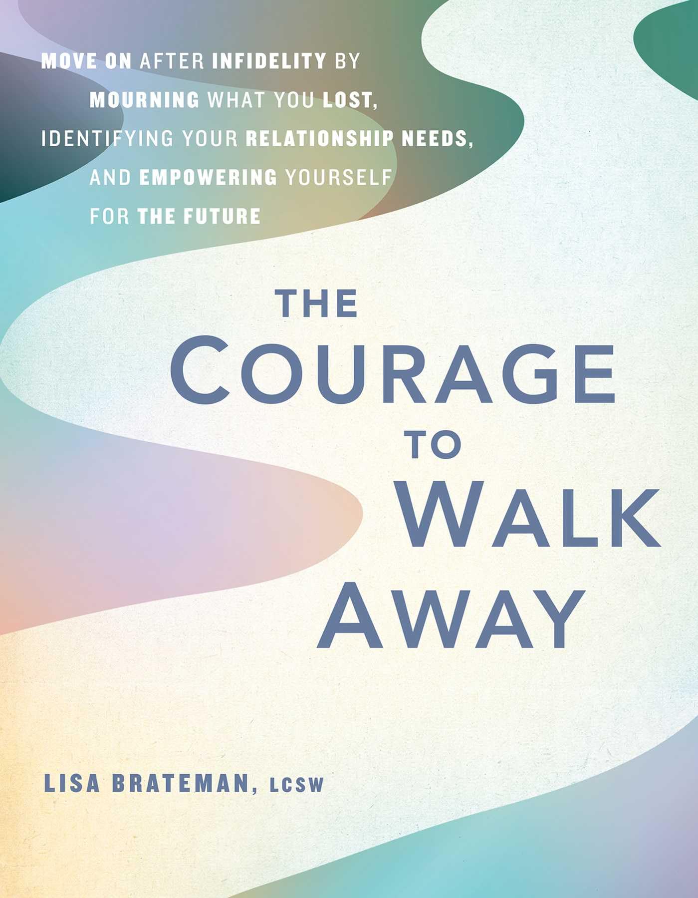 Courage to Walk Away, The: Move On after Infide. Brateman>|