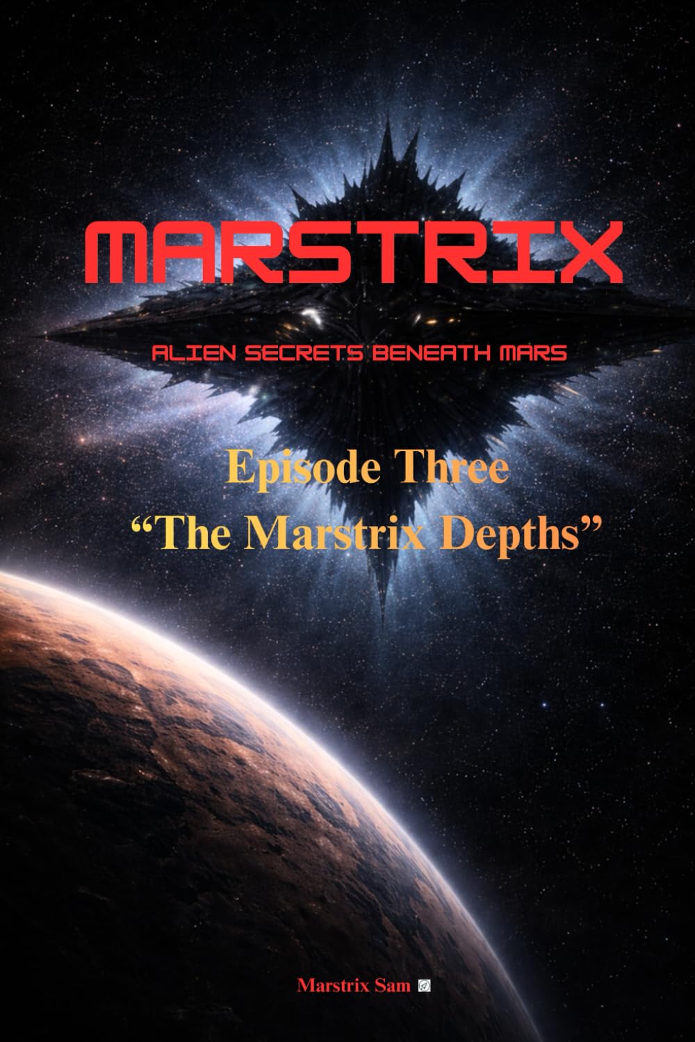 Marstrix: Alien Secrets Beneath Mars: Episode 3: The Marstrix Depths