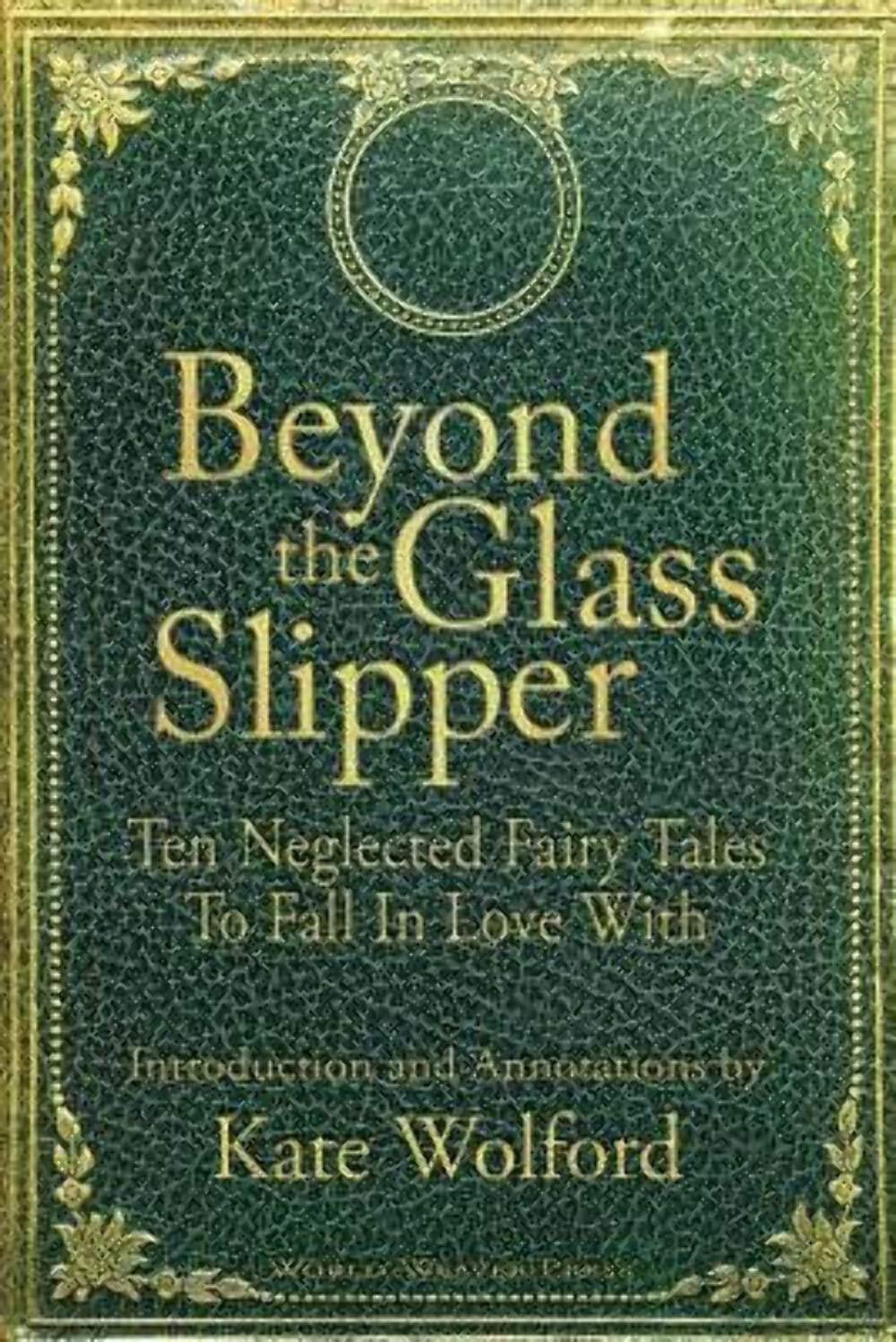 Buy Beyond the Glass Slipper: Ten Neglected Fairy Tales To Fall In Love With — BookShops.in
