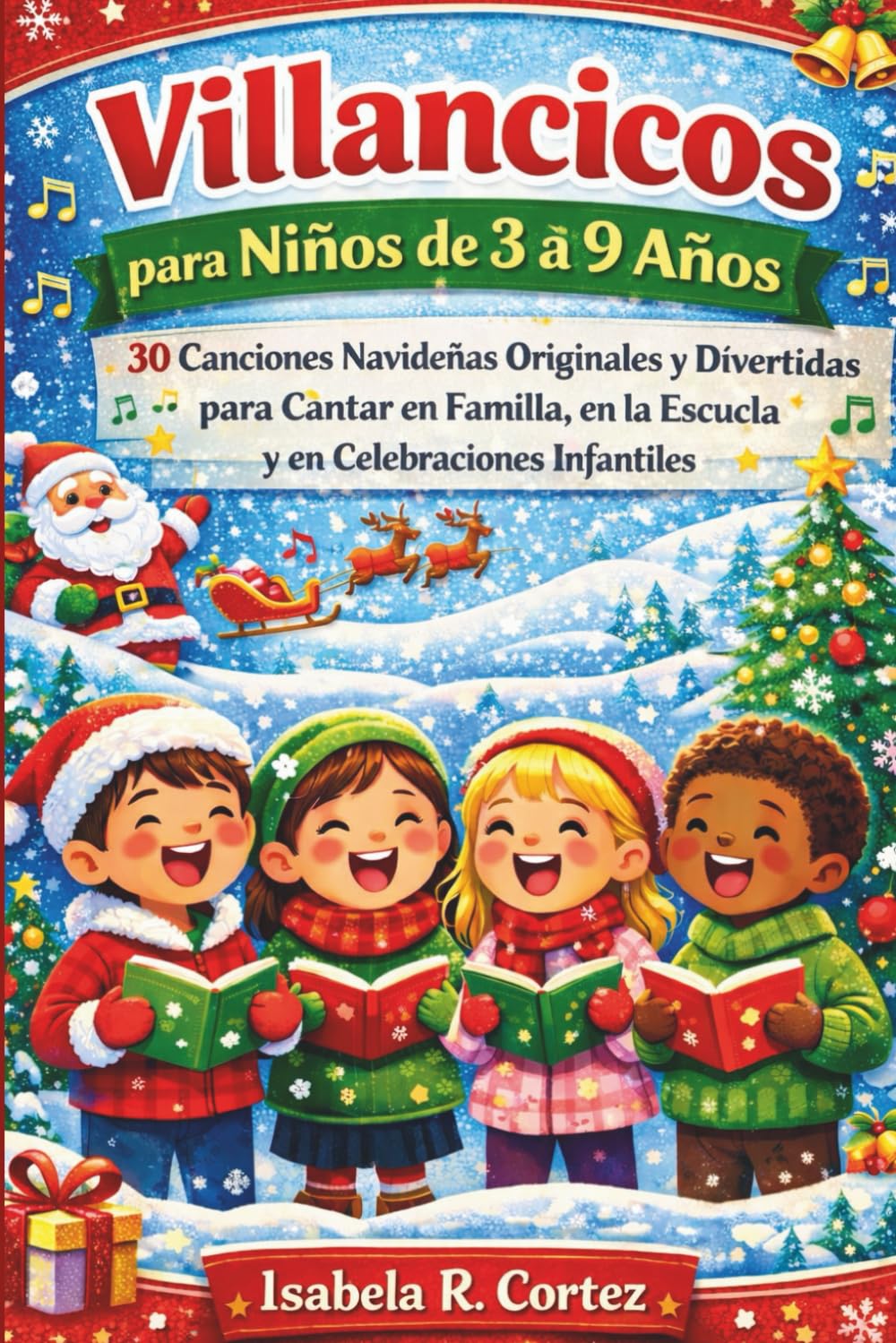 Villancicos para Niños de 3 a 9 Años: 30 Canciones Navideñas Originales y Divertidas para Cantar en Familia, en la Escuela y en Celebraciones Infantiles
